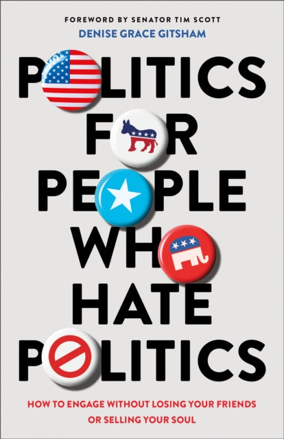 Politics for People Who Hate Politics – How to Engage without Losing Your Friends or Selling Your Soul