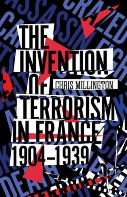 Invention of Terrorism in France, 1904-1939