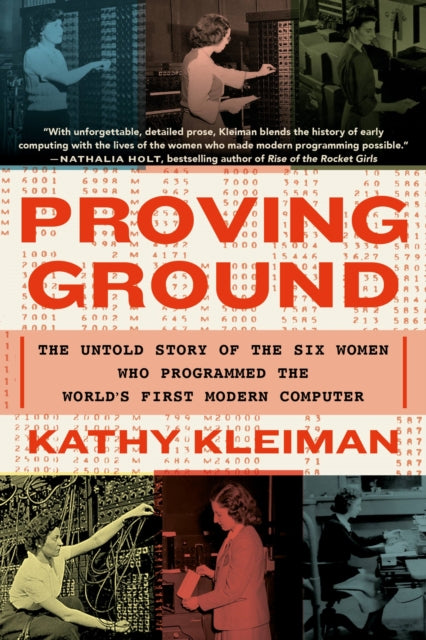 Proving Ground : The Untold Story of the Six Women Who Programmed the World's First Modern Computer