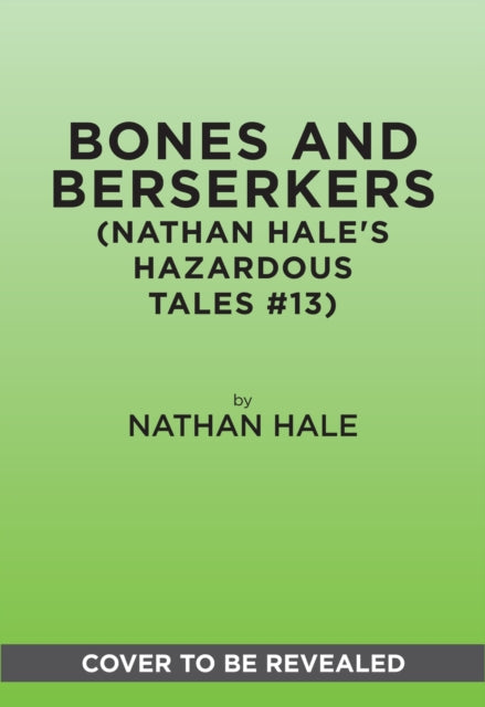Bones and Berserkers (Nathan Hale's Hazardous Tales #13)