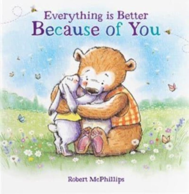 Everything Is Better Because Of You - A heartfelt gift book for someone special