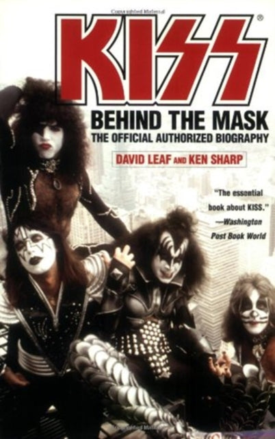 KISS : Behind the Mask - Official Authorized Biogrphy