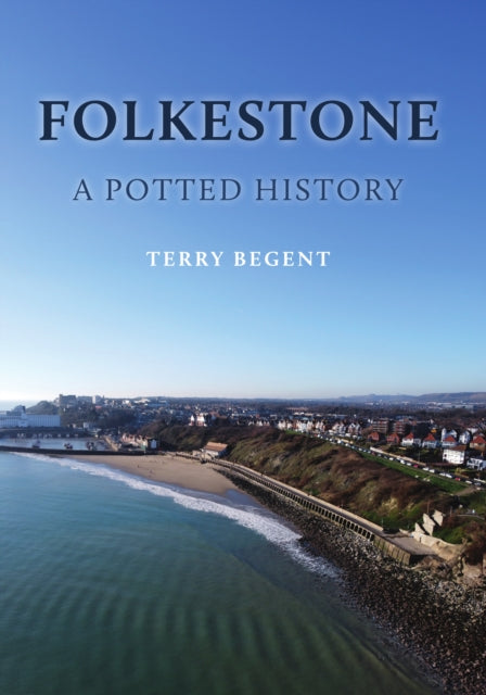 Folkestone: A Potted History