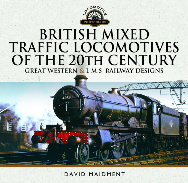 British Mixed Traffic Locomotives of the 20th Century: Great Western & L M S Railway Designs