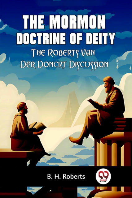 Mormon Doctrine of DeityThe Roberts-Van Der Donckt Discussion (Edition2023)