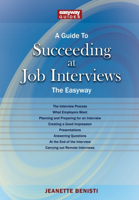 Guide to How to Succeed at Job Interviews: New Edition 2025