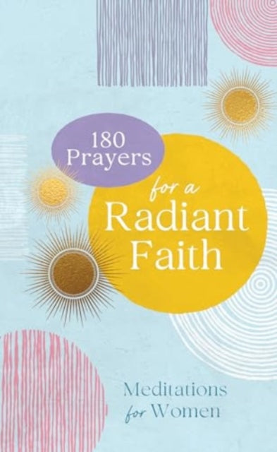 180 Prayers for a Radiant Faith