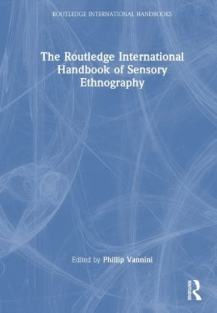 Routledge International Handbook of Sensory Ethnography