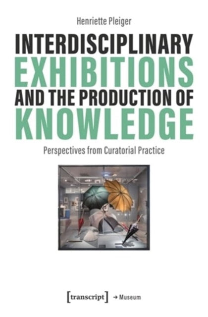 Interdisciplinary Exhibitions and the Production of Knowledge