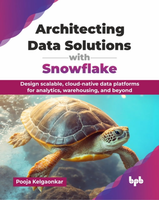 Architecting Data Solutions with Snowflake