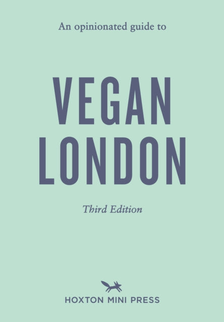 Opinionated Guide to Vegan London: Third Edition