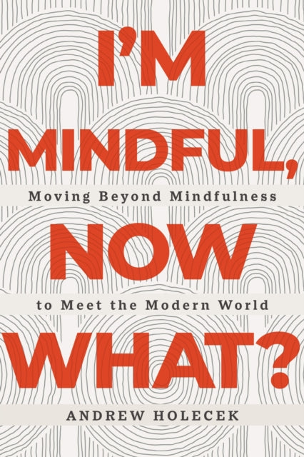 I'm Mindful, Now What?