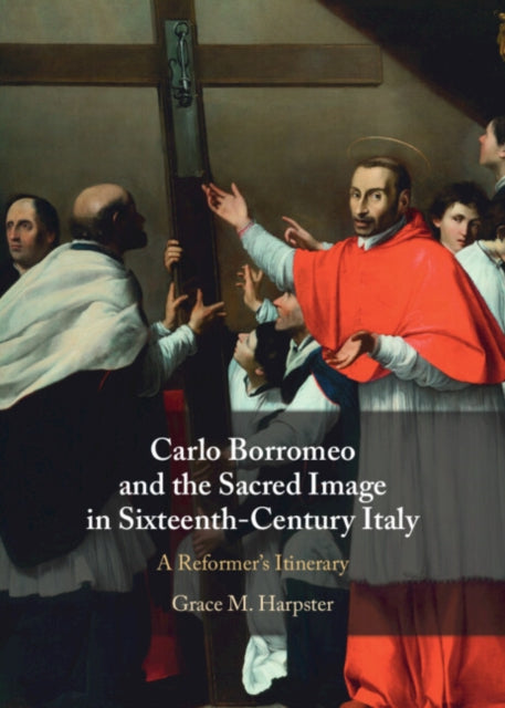 Carlo Borromeo and the Sacred Image in Sixteenth-Century Italy