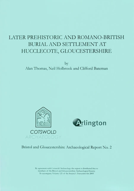 Later Prehistoric and Romano-British Burial and Settlement at Hucclecote, Gloucestershire