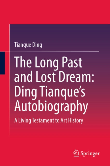 Long Past and Lost Dream: Ding Tianque's Autobiography