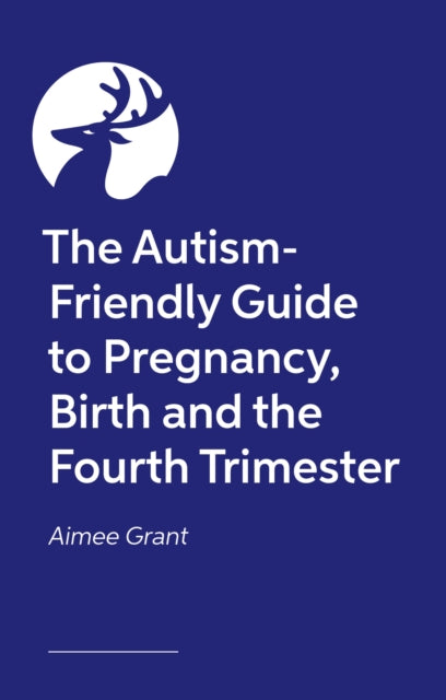 Autism-Friendly Guide to Pregnancy, Birth and the Fourth Trimester