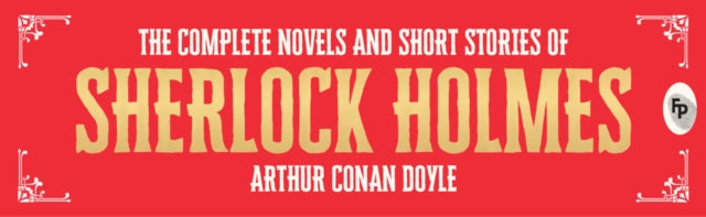 The Complete Novel and Short Stories of Sherlock Holmes (Deluxe Hardbound Edition)
