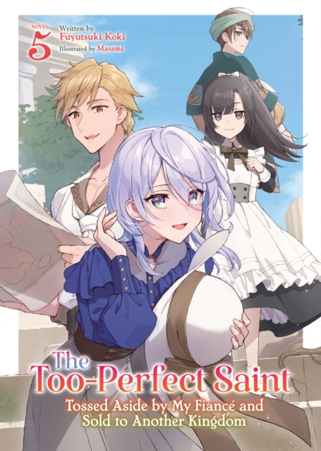 Too-Perfect Saint: Tossed Aside by My Fianc  and Sold to Another Kingdom (Light Novel) Vol. 5