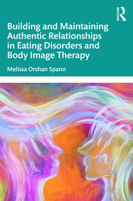 Building and Maintaining Authentic Relationships in Eating Disorders and Body Image Therapy