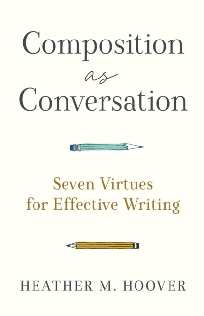 Composition as Conversation – Seven Virtues for Effective Writing