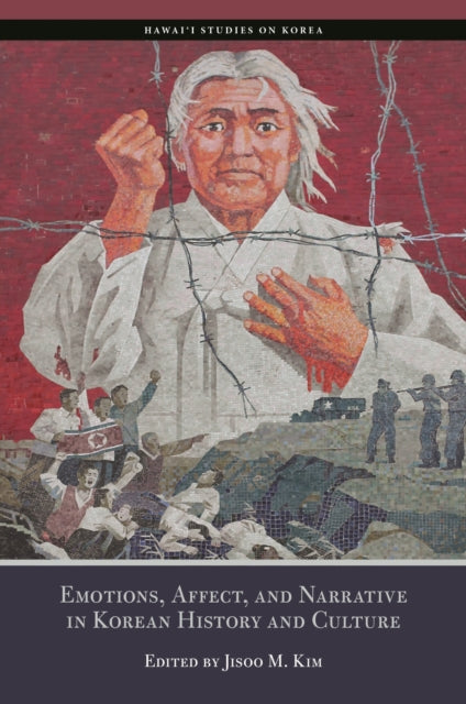 Emotions, Affects, and Narrative in Korean History and Culture
