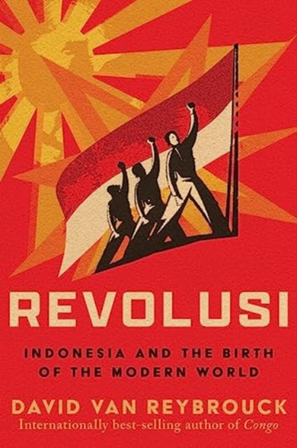 Revolusi - Indonesia and the Birth of the Modern World