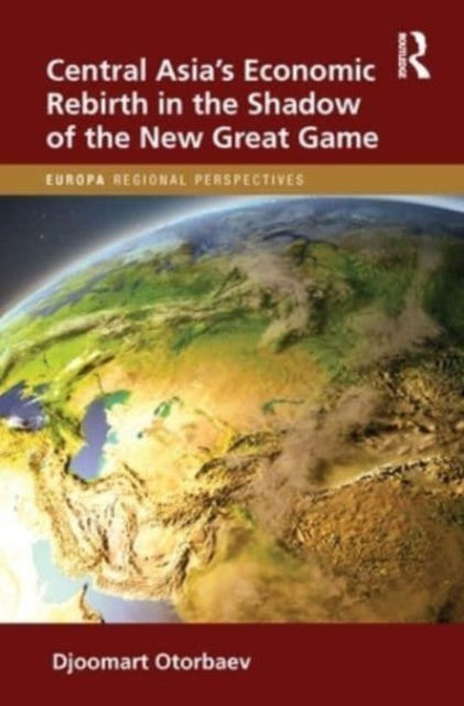 Central Asia's Economic Rebirth in the Shadow of the New Great Game