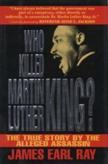 Who Killed Martin Luther King? - The True Story by the Alleged Assassin