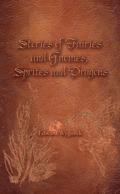 Stories of Fairies and Gnomes, Sprites and Dragons