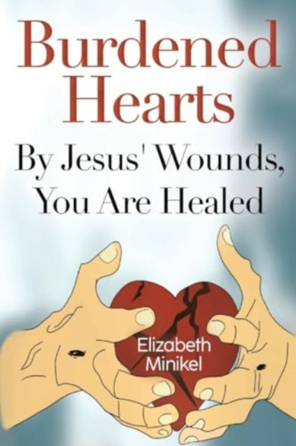 Burdened Hearts By Jesus' Wounds, You are Healed