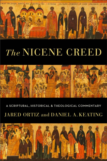 Nicene Creed – A Scriptural, Historical, and Theological Commentary