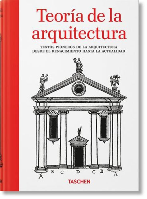 Teoria de la arquitectura. Textos pioneros de la arquitectura desde el Renacimiento hasta la actualidad