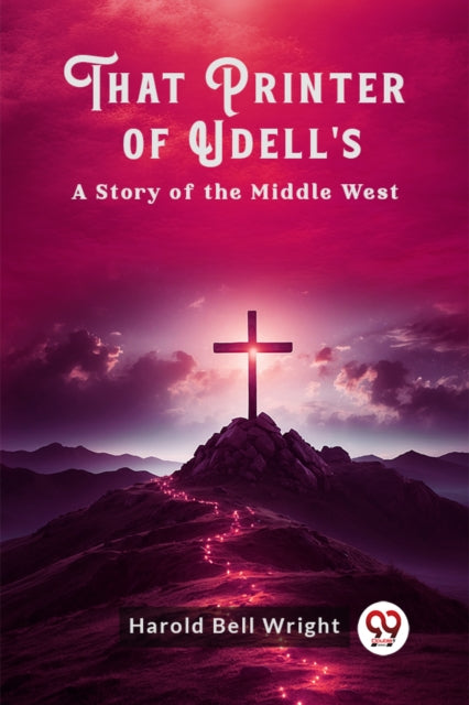 That Printer of Udell'sA Story of the Middle West