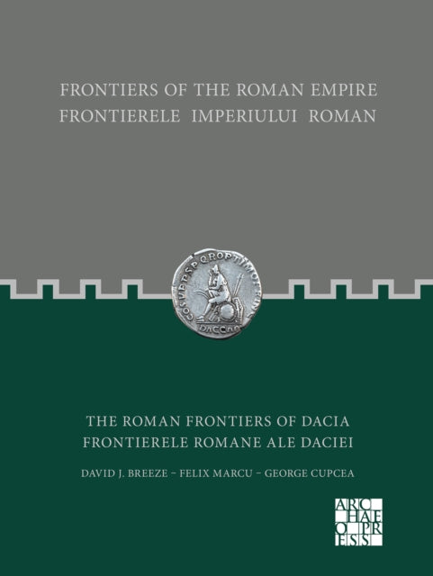 Frontiers of the Roman Empire: The Roman Frontiers of Dacia