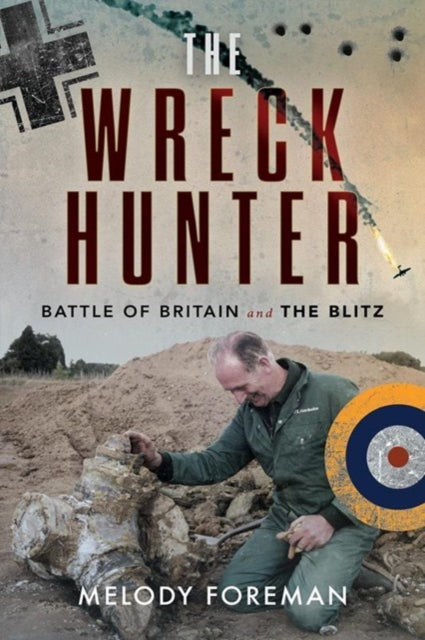 The Wreck Hunter - Battle of Britain & The Blitz