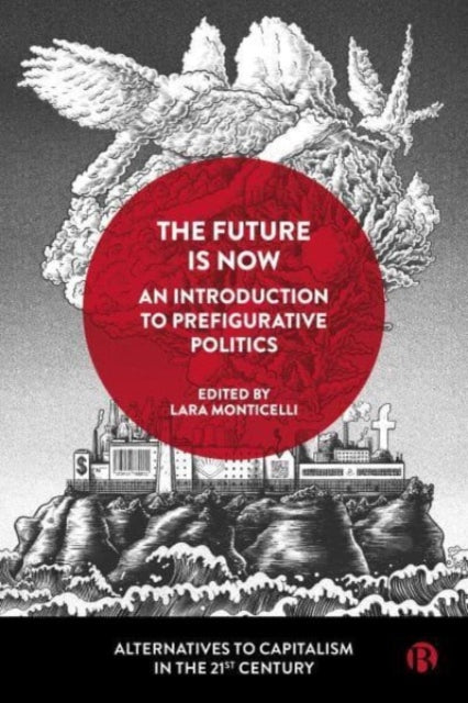 Future Is Now: An Introduction to Prefigurative Politics