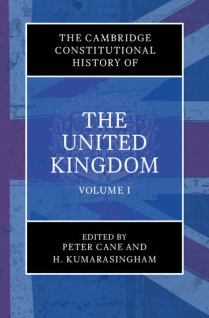 Cambridge Constitutional History of the United Kingdom: Volume 1, Exploring the Constitution