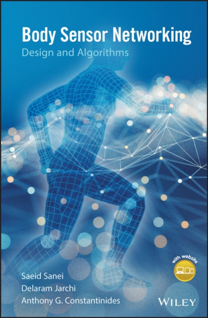 BODY SENSOR NETWORKING, DESIGN AND ALGORITHMS