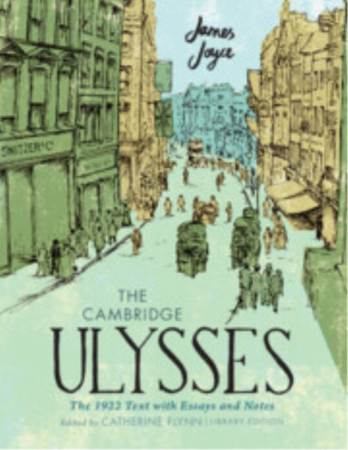 Cambridge Ulysses: The 1922 Text with Essays and Notes