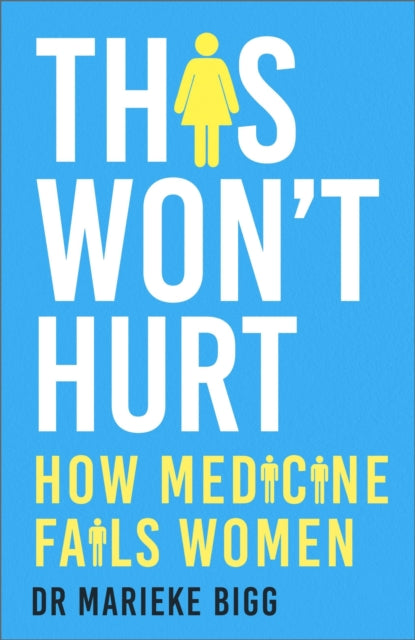 This Won't Hurt - How Medicine Fails Women