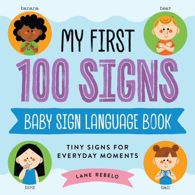 My First 100 Signs: Baby Sign Language Book