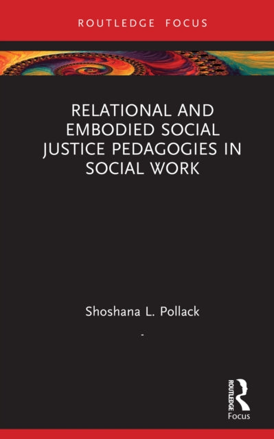 Relational and Embodied Social Justice Pedagogies in Social Work