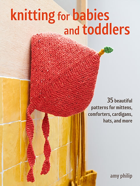 Knitting for Babies and Toddlers: 35 projects to make