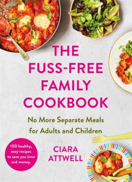 Fuss-Free Family Cookbook: No more separate meals for adults and children!