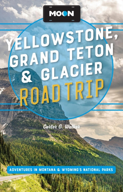 Moon Yellowstone, Grand Teton & Glacier Road Trip (Third Edition)