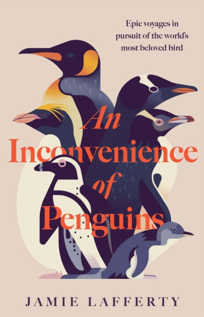 Inconvenience of Penguins: Epic voyages in pursuit of the world's most beloved bird