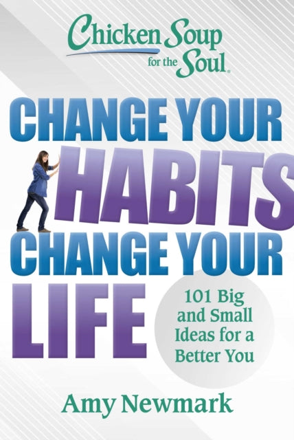 Chicken Soup for the Soul: Change Your Habits Change Your Life