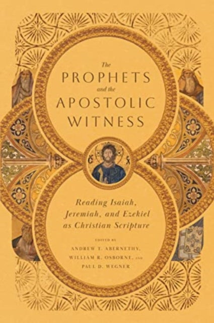 Prophets and the Apostolic Witness – Reading Isaiah, Jeremiah, and Ezekiel as Christian Scripture