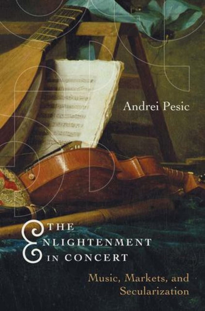 Enlightenment in Concert - Music, Markets, and Secularization