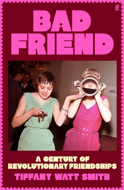 Bad Friend: A Century of Revolutionary Friendships